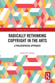 Radically Rethinking Copyright in the Arts: A Philosophical Approach book cover