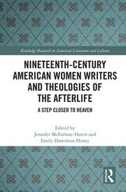 Nineteenth-Century American Women Writers and Theologies of the Afterlife: A Step Closer to Heaven book cover