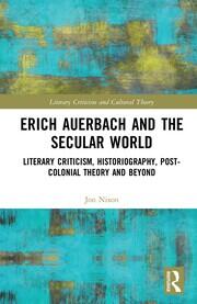 Erich Auerbach and the Secular World: Literary Criticism, Historiography, Post-Colonial Theory and Beyond book cover