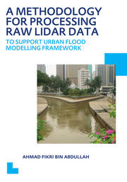 A Methodology for Processing Raw LIDAR Data to Support Urban Flood Modelling Framework: UNESCO-IHE PhD Thesis book cover