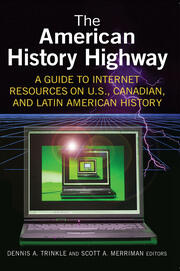 The American History Highway: A Guide to Internet Resources on U.S., Canadian, and Latin American History: A Guide to Internet Resources on U.S., Canadian, and Latin American History book cover