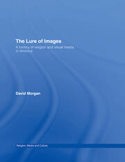 The Lure of Images: A history of religion and visual media in America book cover