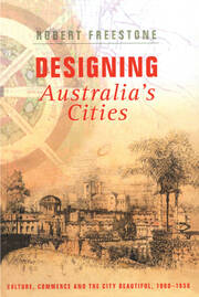 Designing Australia's Cities: Culture, Commerce and the City Beautiful, 1900�1930 book cover