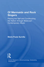 Of Mermaids and Rock Singers: Placing the Self and Constructing the Nation THrough Belarusan Contemporary Music book cover