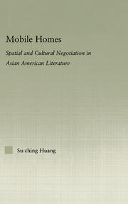 Mobile Homes: Spatial and Cultural Negotiation in Asian American Literature book cover