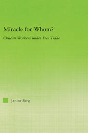Miracle for Whom?: Chilean Workers Under Free Trade book cover