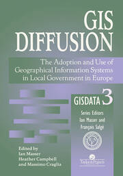 GIS Diffusion: The Adoption And Use Of Geographical Information Systems In Local Government in Europe book cover