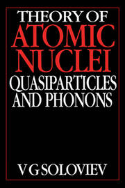 Theory of Atomic Nuclei, Quasi-particle and Phonons book cover