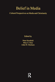 Belief in Media: Cultural Perspectives on Media and Christianity book cover