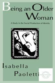 Being An Older Woman: A Study in the Social Production of Identity book cover