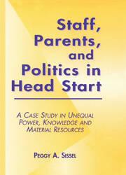 Staff, Parents and Politics in Head Start: A Case Study in Unequal Power, Knowledge and Material Resources book cover