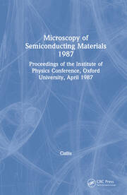 Microscopy of Semiconducting Materials 1987, Proceedings of the Institute of Physics Conference, Oxford University, April 1987 book cover