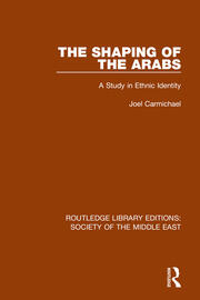 The Shaping of the Arabs: A Study in Ethnic Identity book cover