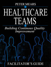 Healthcare Teams Manual: Building Continuous Quality Improvement Facilitator's Guide book cover