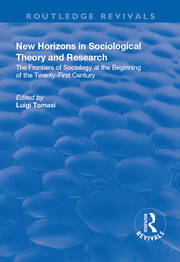 New Horizons in Sociological Theory and Research: The Frontiers of Sociology at the Beginning of the Twenty-First Century book cover