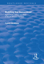 Building the Homestead: Agriculture, Labour and Beer in South Africa's Transkei book cover