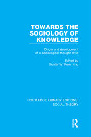 Towards the Sociology of Knowledge (RLE Social Theory): Origin and Development of a Sociological Thought Style book cover