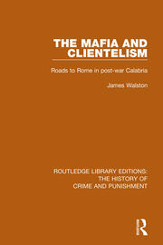 The Mafia and Clientelism: Roads to Rome in Post-War Calabria book cover