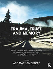 Trauma, Trust, and Memory: Social Trauma and Reconciliation in Psychoanalysis, Psychotherapy, and Cultural Memory book cover