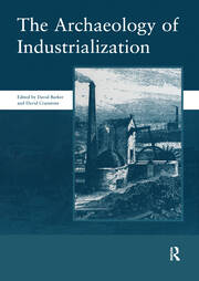 The Archaeology of Industrialization: Society of Post-Medieval Archaeology Monographs: v. 2: Society of Post-Medieval Archaeology Monographs book cover