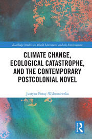 Climate Change, Ecological Catastrophe, and the Contemporary Postcolonial Novel book cover