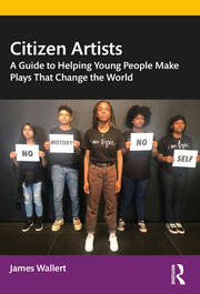 Citizen Artists: A Guide to Helping Young People Make Plays That Change the World book cover