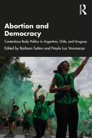 Abortion and Democracy: Contentious Body Politics in Argentina, Chile, and Uruguay book cover