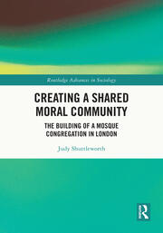 Creating a Shared Moral Community: The Building of a Mosque Congregation in London book cover