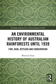 An Environmental History of Australian Rainforests until 1939: Fire, Rain, Settlers and Conservation book cover