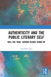 Authenticity and the Public Literary Self: Will The ‘Real’ Author Please Stand Up book cover
