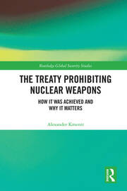 The Treaty Prohibiting Nuclear Weapons: How it was Achieved and Why it Matters book cover