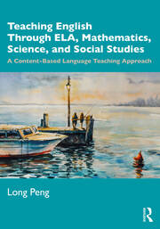 Teaching English Through ELA, Mathematics, Science, and Social Studies: A Content-Based Language Teaching Approach book cover