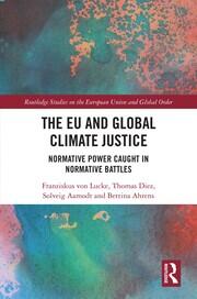 The EU and Global Climate Justice: Normative Power Caught in Normative Battles book cover