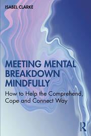 Meeting Mental Breakdown Mindfully: How to Help the Comprehend, Cope and Connect Way book cover