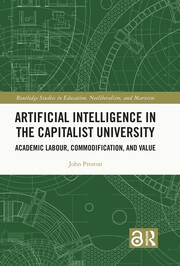 Artificial Intelligence in the Capitalist University: Academic Labour, Commodification, and Value book cover