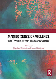 Making Sense of Violence: Intellectuals, Writers, and Modern Warfare book cover