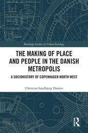 The Making of Place and People in the Danish Metropolis: A Sociohistory of Copenhagen North West book cover