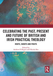 Celebrating the Past, Present and Future of British and Irish Practical Theology: Roots, Shoots and Fruits book cover