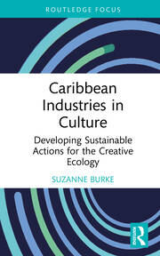 Caribbean Industries in Culture: Developing Sustainable Actions for the Creative Ecology book cover