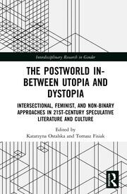 The Postworld In-Between Utopia and Dystopia: Intersectional, Feminist, and Non-Binary Approaches in 21st-Century Speculative Literature and Culture book cover