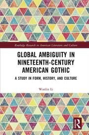 Global Ambiguity in Nineteenth-Century American Gothic: A Study in Form, History, and Culture book cover