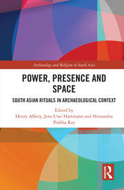 Power, Presence and Space: South Asian Rituals in Archaeological Context book cover