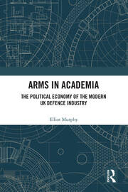 Arms in Academia: The Political Economy of the Modern UK Defence Industry book cover
