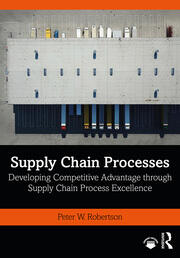 Supply Chain Processes: Developing Competitive Advantage through Supply Chain Process Excellence book cover