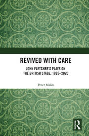 Revived with Care: John Fletcher’s Plays on the British Stage, 1885–2020 book cover