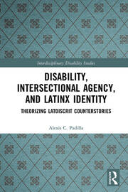 Disability, Intersectional Agency, and Latinx Identity: Theorizing LatDisCrit Counterstories book cover