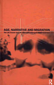 Age, Narrative and Migration: The Life Course and Life Histories of Bengali Elders in London book cover