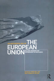 An Anthropology of the European Union: Building, Imagining and Experiencing the New Europe book cover