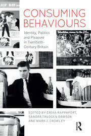 Consuming Behaviours: Identity, Politics and Pleasure in Twentieth-Century Britain book cover