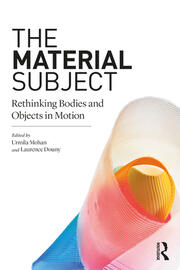 The Material Subject: Rethinking Bodies and Objects in Motion book cover